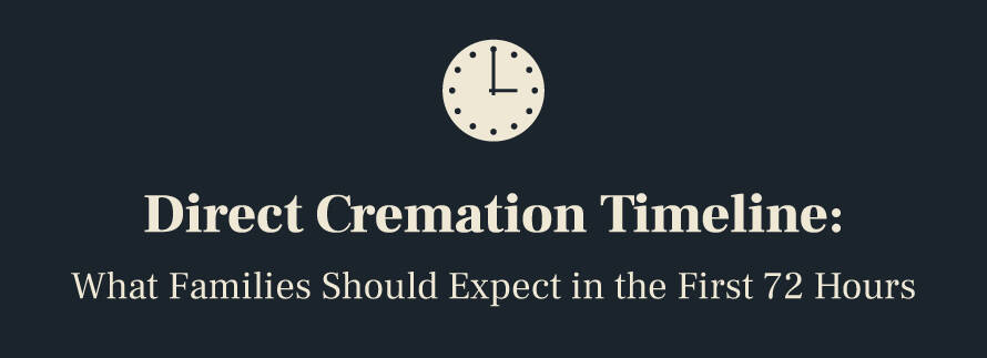 Direct Cremation Timeline: What Families Should Expect in the First 72 Hours