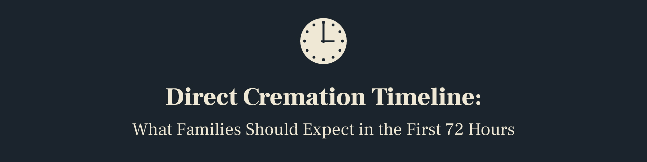 Direct Cremation Timeline: What Families Should Expect in the First 72 Hours