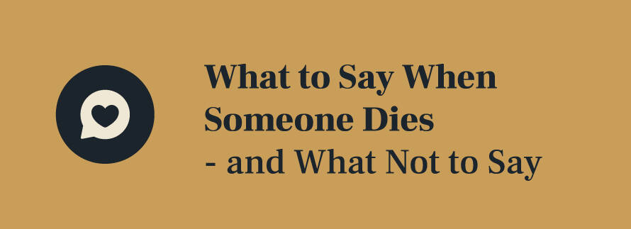 What to Say When Someone Dies - and What Not to Say